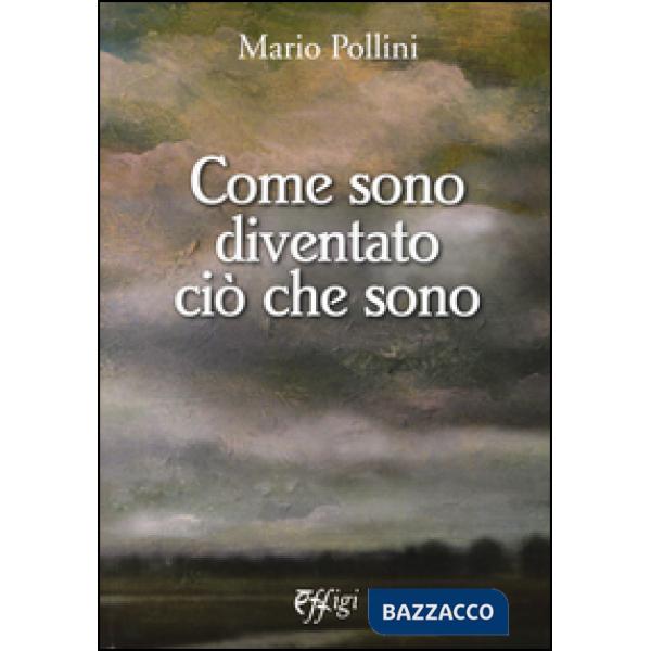 Come sono diventato ciò che sono