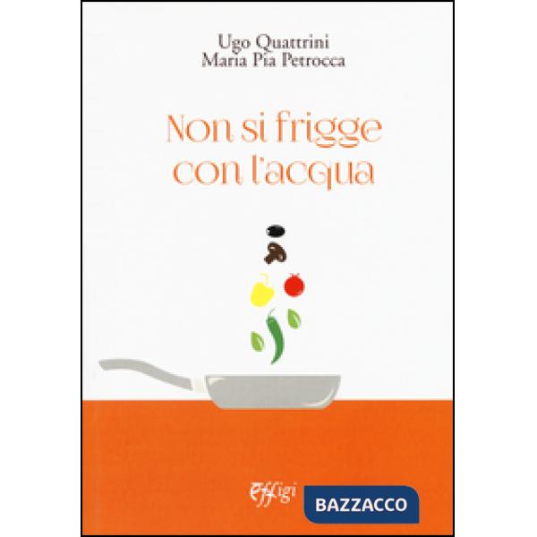 Non si frigge con l'acqua