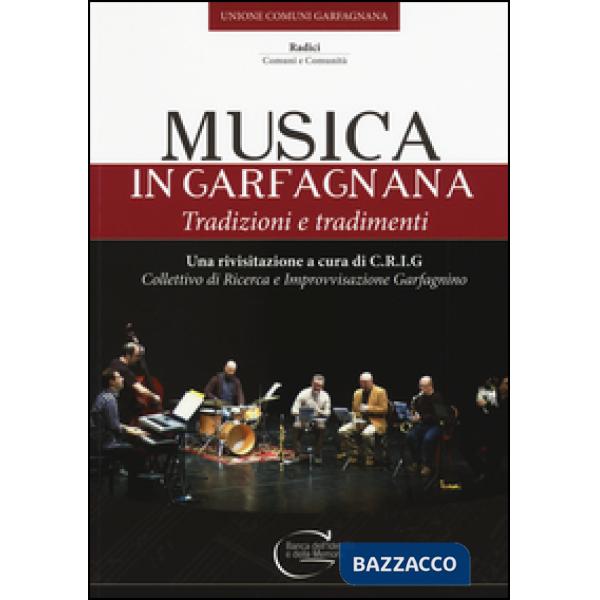 Musica in Garfagnana. Tradizioni e tradimenti