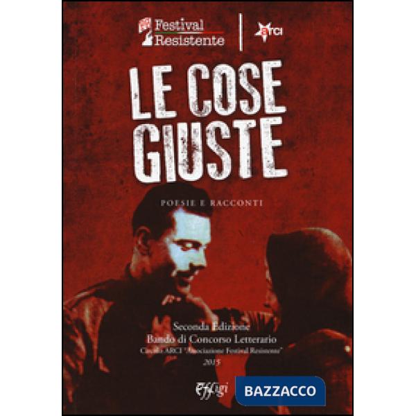 Cose giuste. Poesie e racconti (Le)