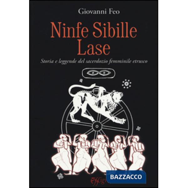 Ninfe sibille lase. Storia e leggende del sacerdozio femminile etrusco