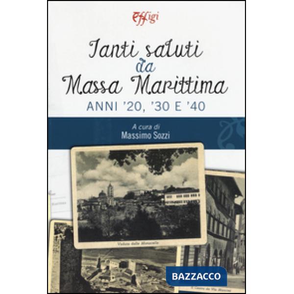 Tanti saluti da Massa Marittima. Anni '20, '30 e '40
