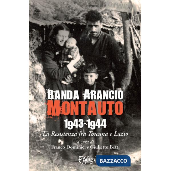 Banda Arancio Montauto 1943-1944. La Resistenza tra Toscana e Lazio