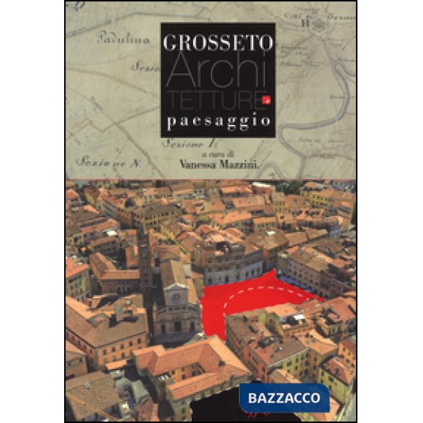 Grosseto. Architetture e paesaggio