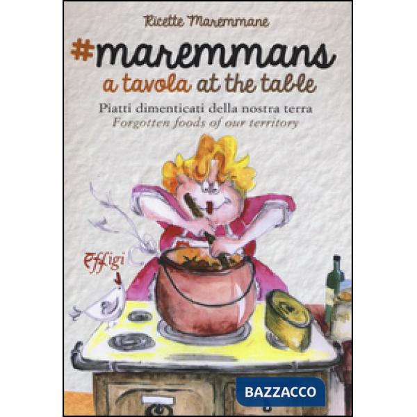 Maremmans a tavola. Piatti dimenticati della nostra terra. Ediz. bilingue