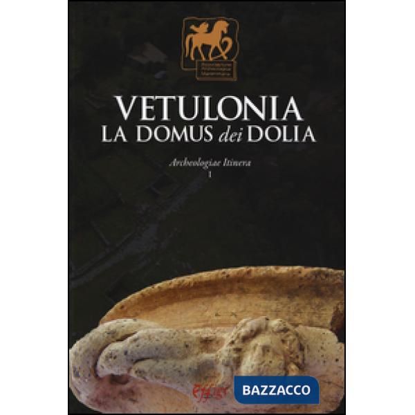 Vetulonia. La Domus dei Dolia. Archeologiae Itinera. Ediz. illustrata. Vol. 1