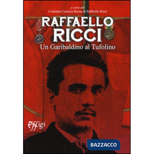 Raffaello Ricci. Un garibaldino al Tufolino