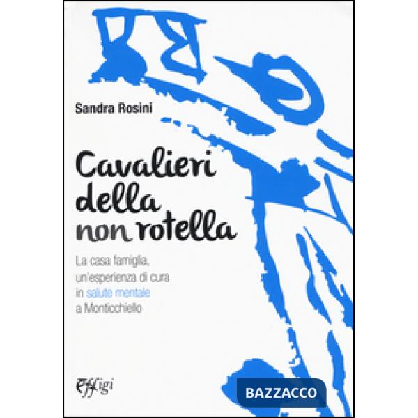 Cavalieri della non rotella. La casa famiglia, un'esperienza di cura in salute mentale a Monticchiello