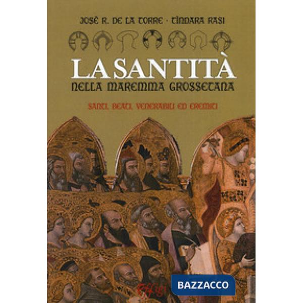 Santità nella Maremma grossetana. Santi, beati, venerabili ed eremiti (La)