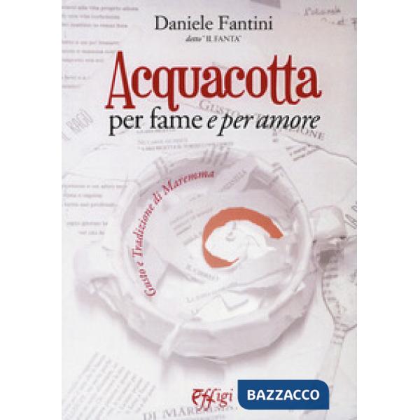 Acquacotta per fame e «per amore». Gusto e tradizione di Maremma