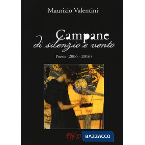 Campane di silenzio e vento. Poesie (2006-2016)