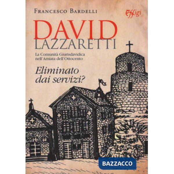 David Lazzaretti. Eliminato dai servizi? La comunità giurisdavidica nell'Amiata dell'Ottocento