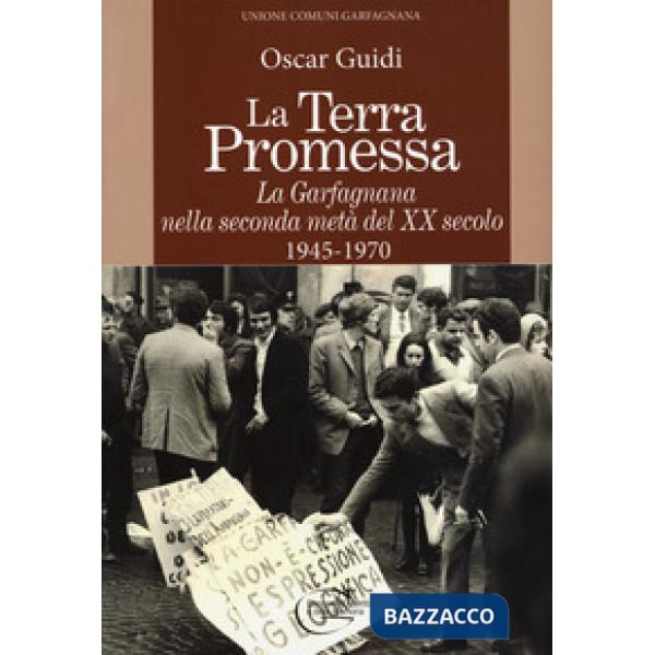 Terra promessa. La Garfagnana nella seconda metà del XX secolo. 1945-1970 (La)