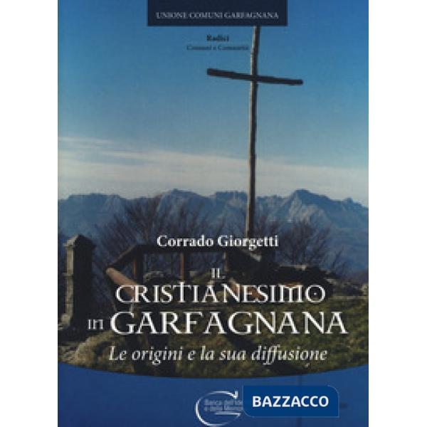 Cristianesimo in Garfagnana. Le origini e la sua diffusione (Il)
