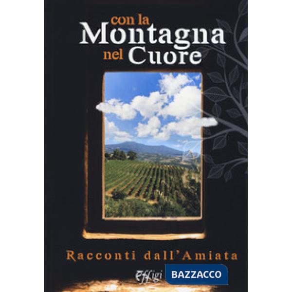 Con la montagna nel cuore. Racconti dall'Amiata