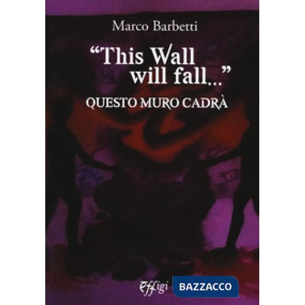 «This wall will fall». Questo muro cadrà
