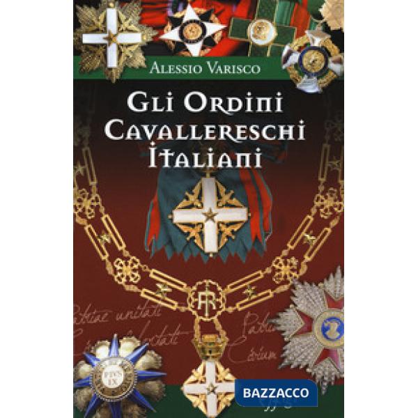 Gli ordini cavallereschi Italiani. I sistemi premiali conferiti e riconosciuti dalla Repubblica Italiana