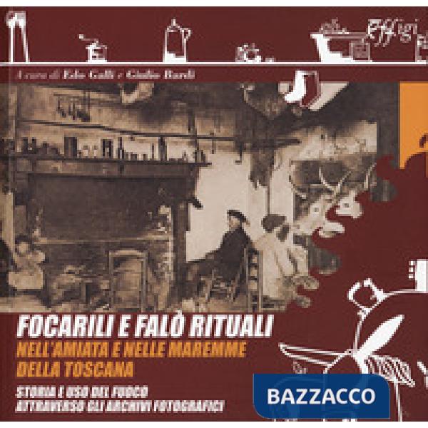 Focarili e falò rituali nell'Amiata e nelle maremme della Toscana. Storia e uso del fuoco attraverso gli archivi fotografici