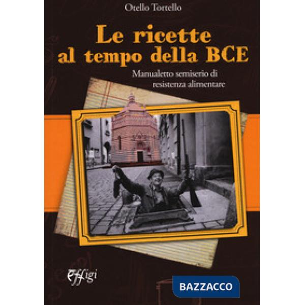 Ricette al tempo della BCE. Manualetto semiserio di resistenza alimentare (Le)