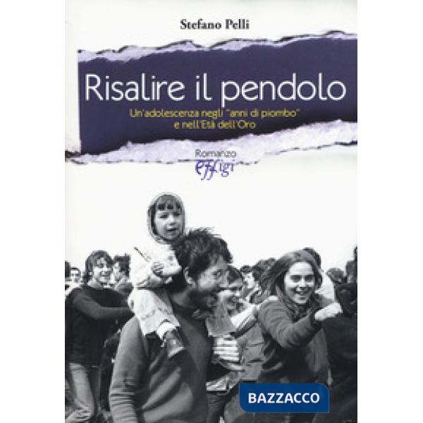 Risalire il pendolo. Un'adolescenza negli «anni di piombo» e nell'età dell'oro