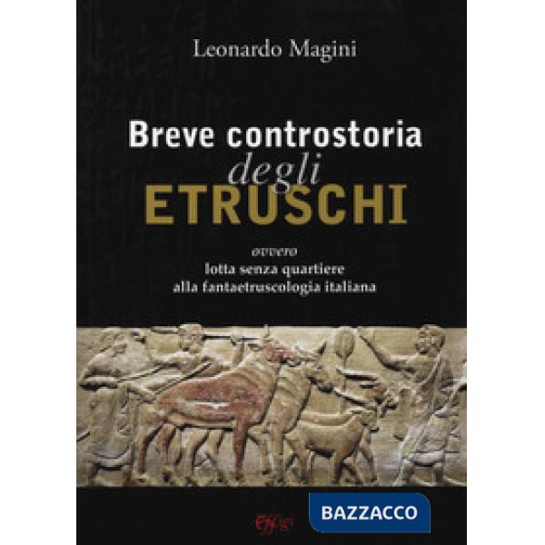 Breve controstoria degli etruschi ovvero lotta senza quartiere alla fantaetruscologia italiana
