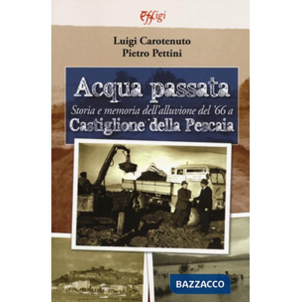 Acqua passata. Storia e memoria dell'alluvione del '66 a Castiglione della Pescaia