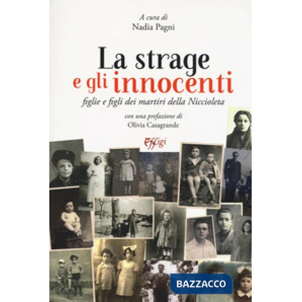 Strage e gli innocenti. Figlie e figli dei martiri della Niccioleta (La)