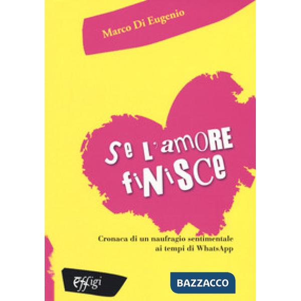 Se l'amore finisce. Cronaca di un naufragio sentimentale ai tempi di WhatsApp