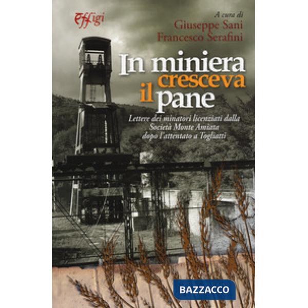 Miniera cresceva il pane. Lettere dei minatori licenziati dalla Società Monte Amiata dopo l'attentato a Togliatti (In)