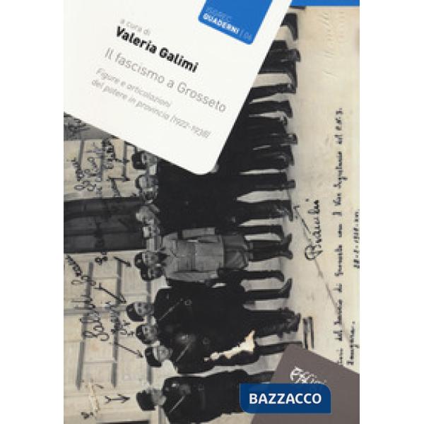 Fascismo a Grosseto. Figure e articolazioni del potere in provincia (1922-1938) (Il)