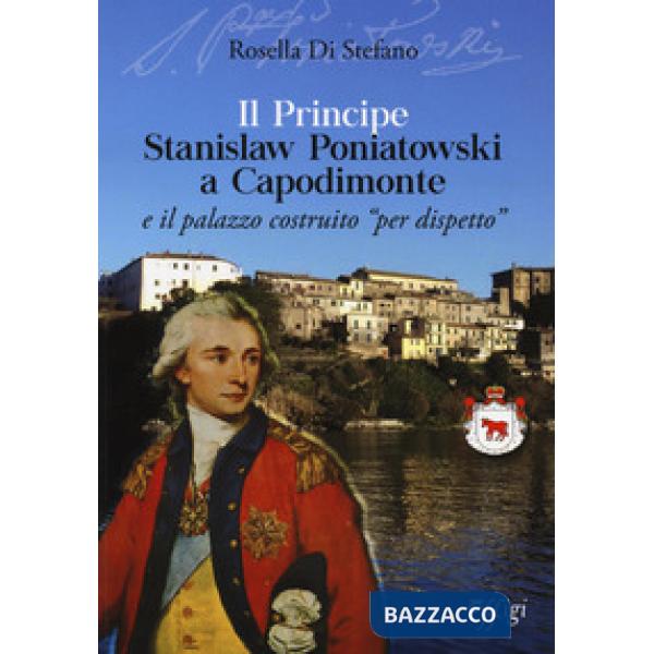 Principe Stanislaw Poniatowski a Capodimonte e il palazzo costruito «per dispetto» (Il)