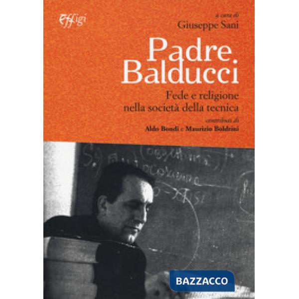 Padre Balducci. Fede e religione nella società tecnica