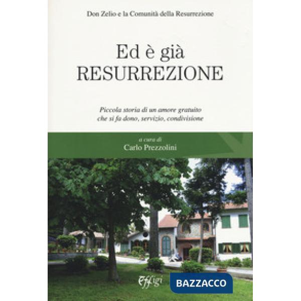 Ed è già resurrezione. Piccola storia di un amore gratuito che si fa dono, servizio, condivisione