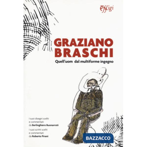Graziano Braschi. Quell'uom dal multiforme ingegno