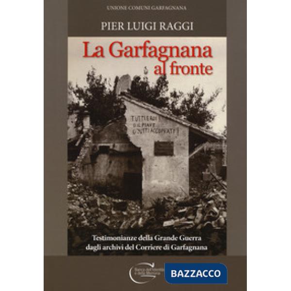 Garfagnana al fronte. Testimonianze della Grande Guerra dagli archivi del Corriere di Garfagnana (La)