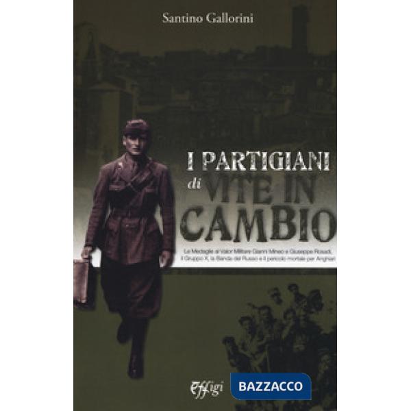 Partigiani di «Vite in cambio». Le Medaglie al Valor Militare Gianni Mineo e Giuseppe Rosadi, il Gruppo X, la Banda del Russo e 