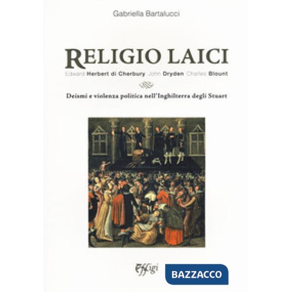 Religio laici. Edward Herbert di Cherbury, John Dryden Charles Blount. Deismi e 