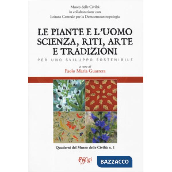 Piante e l'uomo. Scienza, riti, arte e tradizioni. Per uno sviluppo sostenibile 