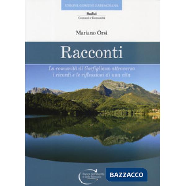 Racconti. La comunità di Gorfigliano attraverso i ricordi e le riflessioni di una vita