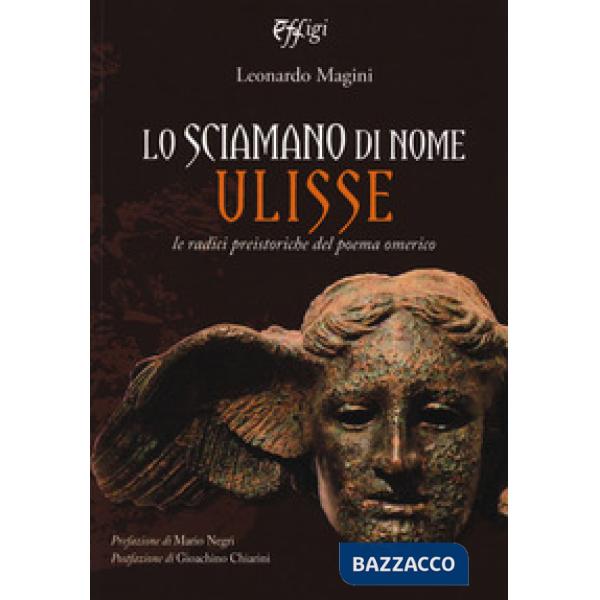 Sciamano di nome Ulisse. Le radici preistoriche del poema omerico (Lo)