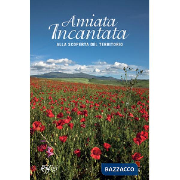 Amiata incantata. Alla scoperta del territorio