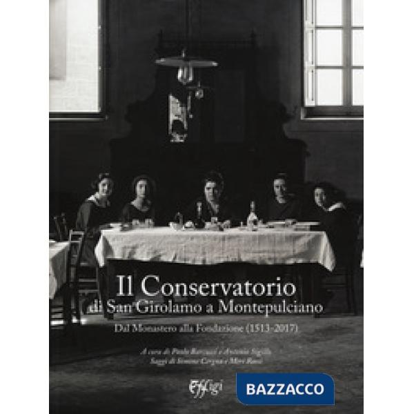 Conservatorio di San Girolamo a Montepulciano. Dal Monastero alla Fondazione (15