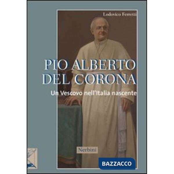 Pio Alberto Del Corona. Un vescovo nell'Italia nascente