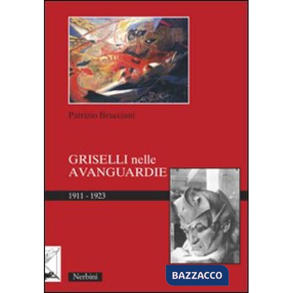 Griselli nelle avanguardie 1911-1923. Ediz. illustrata