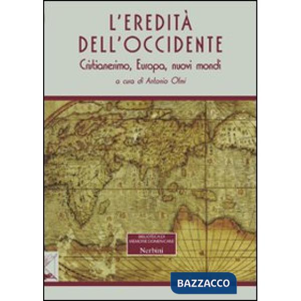 Eredità dell'Occidente. Cristianesimo, Europa, nuovi mondi (L')