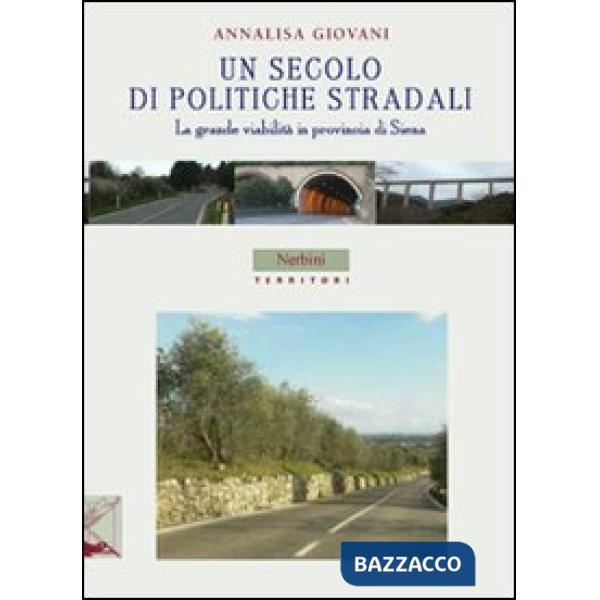 Secolo di politiche stradali. La grande viabilità in provincia di Siena (Un)