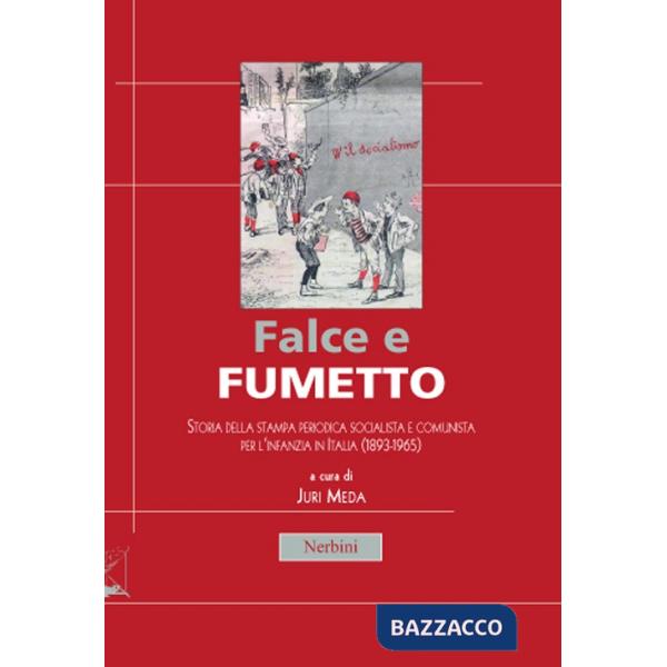 Falce e fumetto. Storia della stampa periodica socialista e comunista per l'infanzia in Italia (1893-1965)