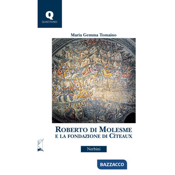 Roberto di Molesme e la Fondazione di Cîteaux