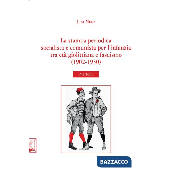 Stampa periodica socialista e comunista per l'infanzia tra età giolittiana e fascismo (1902-1930) (La)