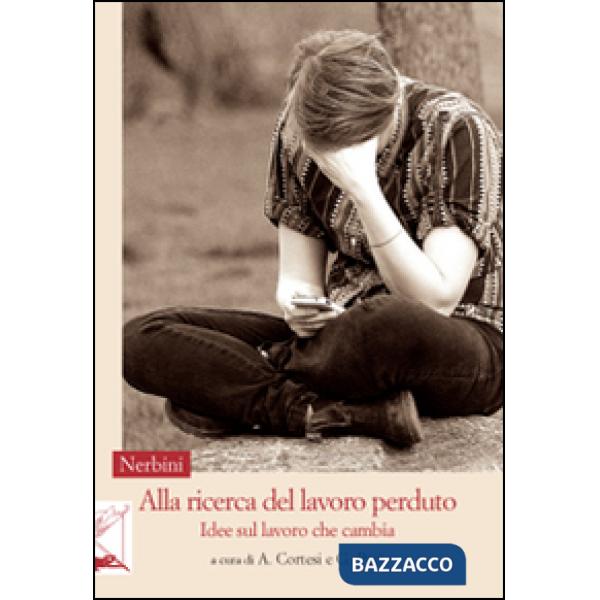 Alla ricerca del lavoro perduto. Idee sul lavoro che cambia